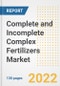 Complete and Incomplete Complex Fertilizers Market Outlook and Trends to 2028- Next wave of Growth Opportunities, Market Sizes, Shares, Types, and Applications, Countries, and Companies - Product Image