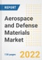 Aerospace and Defense Materials Market Outlook and Trends to 2028- Next wave of Growth Opportunities, Market Sizes, Shares, Types, and Applications, Countries, and Companies - Product Image