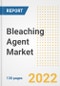 Bleaching Agent Market Outlook and Trends to 2028- Next wave of Growth Opportunities, Market Sizes, Shares, Types, and Applications, Countries, and Companies - Product Image