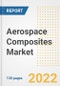Aerospace Composites Market Outlook and Trends to 2028- Next wave of Growth Opportunities, Market Sizes, Shares, Types, and Applications, Countries, and Companies - Product Image