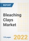 Bleaching Clays Market Outlook and Trends to 2028- Next wave of Growth Opportunities, Market Sizes, Shares, Types, and Applications, Countries, and Companies - Product Image