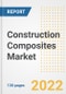 Construction Composites Market Outlook and Trends to 2028- Next wave of Growth Opportunities, Market Sizes, Shares, Types, and Applications, Countries, and Companies - Product Thumbnail Image