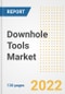 Downhole Tools Market Outlook and Trends to 2028- Next wave of Growth Opportunities, Market Sizes, Shares, Types, and Applications, Countries, and Companies - Product Image