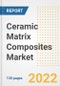 Ceramic Matrix Composites Market Outlook and Trends to 2028- Next wave of Growth Opportunities, Market Sizes, Shares, Types, and Applications, Countries, and Companies - Product Image