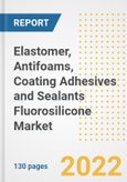 Elastomer, Antifoams, Coating Adhesives and Sealants Fluorosilicone Market Outlook and Trends to 2028- Next wave of Growth Opportunities, Market Sizes, Shares, Types, and Applications, Countries, and Companies- Product Image