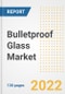 Bulletproof Glass Market Outlook and Trends to 2028- Next wave of Growth Opportunities, Market Sizes, Shares, Types, and Applications, Countries, and Companies - Product Image