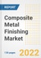 Composite Metal Finishing Market Outlook and Trends to 2028- Next wave of Growth Opportunities, Market Sizes, Shares, Types, and Applications, Countries, and Companies - Product Image