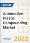 Automotive Plastic Compounding Market Outlook and Trends to 2028- Next wave of Growth Opportunities, Market Sizes, Shares, Types, and Applications, Countries, and Companies - Product Image