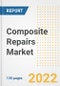 Composite Repairs Market Outlook and Trends to 2028- Next wave of Growth Opportunities, Market Sizes, Shares, Types, and Applications, Countries, and Companies - Product Image