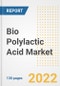 Bio Polylactic Acid (PLA) Market Outlook and Trends to 2028- Next wave of Growth Opportunities, Market Sizes, Shares, Types, and Applications, Countries, and Companies - Product Image