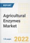 Agricultural Enzymes Market Outlook and Trends to 2028- Next wave of Growth Opportunities, Market Sizes, Shares, Types, and Applications, Countries, and Companies - Product Image