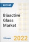 Bioactive Glass Market Outlook and Trends to 2028- Next wave of Growth Opportunities, Market Sizes, Shares, Types, and Applications, Countries, and Companies - Product Image