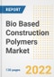 Bio Based Construction Polymers Market Outlook and Trends to 2028- Next wave of Growth Opportunities, Market Sizes, Shares, Types, and Applications, Countries, and Companies - Product Image