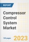 Compressor Control System Market Outlook and Trends to 2028- Next wave of Growth Opportunities, Market Sizes, Shares, Types, and Applications, Countries, and Companies - Product Image