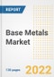 Base Metals Market Outlook and Trends to 2028- Next wave of Growth Opportunities, Market Sizes, Shares, Types, and Applications, Countries, and Companies - Product Image