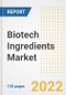 Biotech Ingredients Market Outlook and Trends to 2028- Next wave of Growth Opportunities, Market Sizes, Shares, Types, and Applications, Countries, and Companies - Product Image