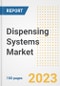 Dispensing Systems Market Outlook and Trends to 2028- Next wave of Growth Opportunities, Market Sizes, Shares, Types, and Applications, Countries, and Companies - Product Image