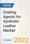 Coating Agents for Synthetic Leather Market Outlook and Trends to 2028- Next wave of Growth Opportunities, Market Sizes, Shares, Types, and Applications, Countries, and Companies - Product Image