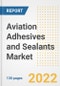 Aviation Adhesives and Sealants Market Outlook and Trends to 2028- Next wave of Growth Opportunities, Market Sizes, Shares, Types, and Applications, Countries, and Companies - Product Image