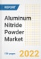 Aluminum Nitride Powder Market Outlook and Trends to 2028- Next wave of Growth Opportunities, Market Sizes, Shares, Types, and Applications, Countries, and Companies - Product Image