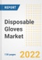 Disposable Gloves Market Outlook and Trends to 2028- Next wave of Growth Opportunities, Market Sizes, Shares, Types, and Applications, Countries, and Companies - Product Image
