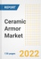Ceramic Armor Market Outlook and Trends to 2028- Next wave of Growth Opportunities, Market Sizes, Shares, Types, and Applications, Countries, and Companies - Product Image