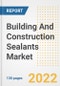 Building And Construction Sealants Market Outlook and Trends to 2028- Next wave of Growth Opportunities, Market Sizes, Shares, Types, and Applications, Countries, and Companies - Product Image