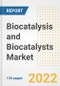 Biocatalysis and Biocatalysts Market Outlook and Trends to 2028- Next wave of Growth Opportunities, Market Sizes, Shares, Types, and Applications, Countries, and Companies - Product Thumbnail Image