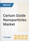 Cerium Oxide Nanoparticles Market Outlook and Trends to 2028- Next wave of Growth Opportunities, Market Sizes, Shares, Types, and Applications, Countries, and Companies - Product Image