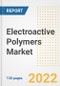 Electroactive Polymers Market Outlook and Trends to 2028- Next wave of Growth Opportunities, Market Sizes, Shares, Types, and Applications, Countries, and Companies - Product Image