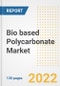 Bio based Polycarbonate Market Outlook and Trends to 2028- Next wave of Growth Opportunities, Market Sizes, Shares, Types, and Applications, Countries, and Companies - Product Image