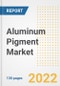 Aluminum Pigment Market Outlook and Trends to 2028- Next wave of Growth Opportunities, Market Sizes, Shares, Types, and Applications, Countries, and Companies - Product Image