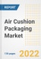 Air Cushion Packaging Market Outlook and Trends to 2028- Next wave of Growth Opportunities, Market Sizes, Shares, Types, and Applications, Countries, and Companies - Product Image