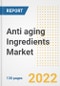 Anti aging Ingredients Market Outlook and Trends to 2028- Next wave of Growth Opportunities, Market Sizes, Shares, Types, and Applications, Countries, and Companies - Product Image