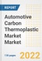 Automotive Carbon Thermoplastic Market Market Outlook and Trends to 2028- Next wave of Growth Opportunities, Market Sizes, Shares, Types, and Applications, Countries, and Companies - Product Image