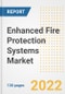 Enhanced Fire Protection Systems Market Outlook and Trends to 2028- Next wave of Growth Opportunities, Market Sizes, Shares, Types, and Applications, Countries, and Companies - Product Image