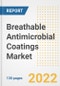 Breathable Antimicrobial Coatings Market Outlook and Trends to 2028- Next wave of Growth Opportunities, Market Sizes, Shares, Types, and Applications, Countries, and Companies - Product Image