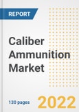 Caliber Ammunition Market Outlook and Trends to 2028- Next wave of Growth Opportunities, Market Sizes, Shares, Types, and Applications, Countries, and Companies- Product Image
