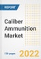 Caliber Ammunition Market Outlook and Trends to 2028- Next wave of Growth Opportunities, Market Sizes, Shares, Types, and Applications, Countries, and Companies - Product Image