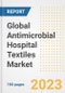 Global Antimicrobial Hospital Textiles Market Size, Share, Trends, Growth, Outlook, and Insights Report, 2023 - Industry Forecasts by Type, Application, Segments, Countries, and Companies, 2018-2030 - Product Image