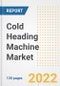 Cold Heading Machine Market Outlook and Trends to 2028- Next wave of Growth Opportunities, Market Sizes, Shares, Types, and Applications, Countries, and Companies - Product Image