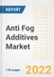 Anti Fog Additives Market Outlook and Trends to 2028- Next wave of Growth Opportunities, Market Sizes, Shares, Types, and Applications, Countries, and Companies - Product Image