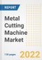 Metal Cutting Machine Market Outlook and Trends to 2028- Next wave of Growth Opportunities, Market Sizes, Shares, Types, and Applications, Countries, and Companies - Product Image