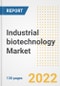 Industrial biotechnology Market Outlook and Trends to 2028- Next wave of Growth Opportunities, Market Sizes, Shares, Types, and Applications, Countries, and Companies - Product Image