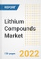Lithium Compounds Market Outlook and Trends to 2028- Next wave of Growth Opportunities, Market Sizes, Shares, Types, and Applications, Countries, and Companies - Product Image