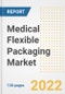 Medical Flexible Packaging Market Outlook and Trends to 2028- Next wave of Growth Opportunities, Market Sizes, Shares, Types, and Applications, Countries, and Companies - Product Image