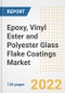 Epoxy, Vinyl Ester and Polyester Glass Flake Coatings Market Outlook and Trends to 2028- Next wave of Growth Opportunities, Market Sizes, Shares, Types, and Applications, Countries, and Companies - Product Thumbnail Image