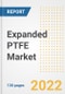 Expanded PTFE (ePTFE) Market Outlook and Trends to 2028- Next wave of Growth Opportunities, Market Sizes, Shares, Types, and Applications, Countries, and Companies - Product Image