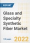 Glass and Specialty Synthetic Fiber Market Outlook and Trends to 2028- Next wave of Growth Opportunities, Market Sizes, Shares, Types, and Applications, Countries, and Companies - Product Image