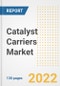 Catalyst Carriers Market Outlook and Trends to 2028- Next wave of Growth Opportunities, Market Sizes, Shares, Types, and Applications, Countries, and Companies - Product Image